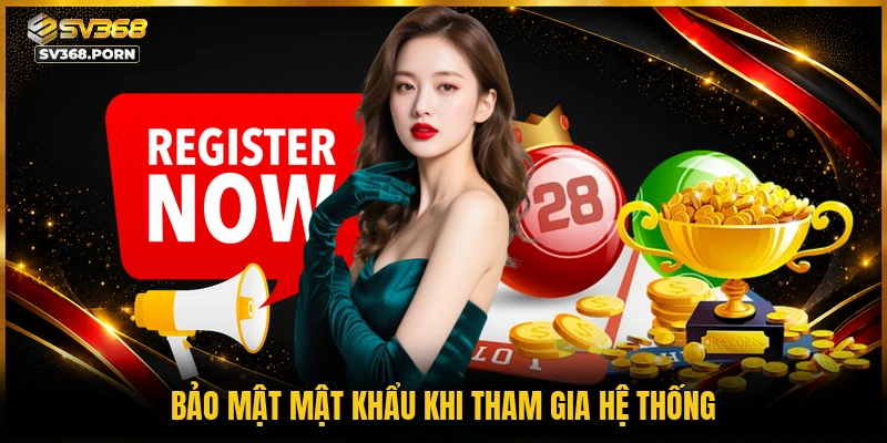 Bảo mật mật khẩu khi tham gia hệ thống