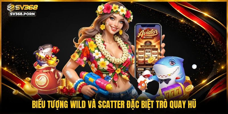 Biểu tượng Wild và Scatter đặc biệt trò quay hũ