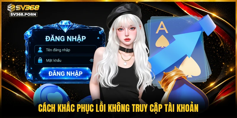 Cách khắc phục lỗi không truy cập tài khoản