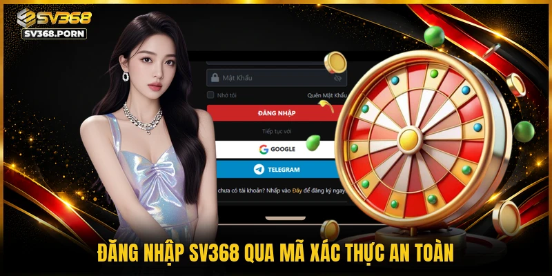 Đăng nhập SV368 qua mã xác thực an toàn