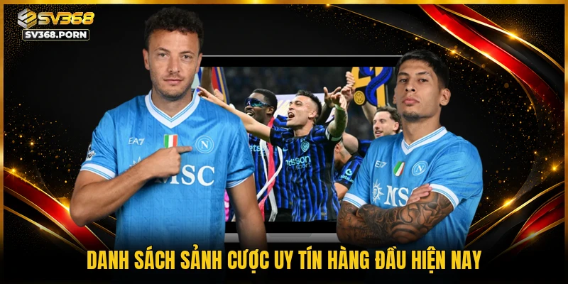 Danh sách sảnh cược uy tín hàng đầu hiện nay
