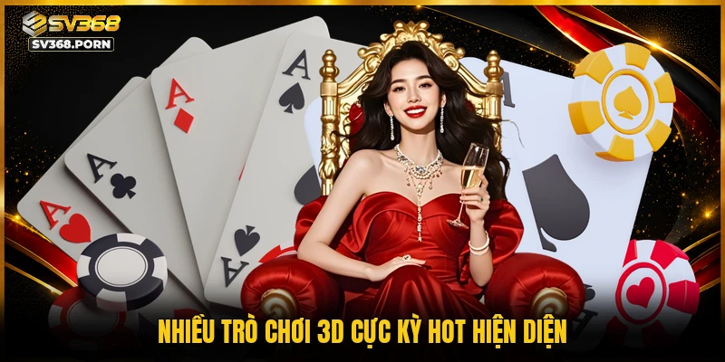 Nhiều trò chơi 3D cực kỳ hot hiện diện