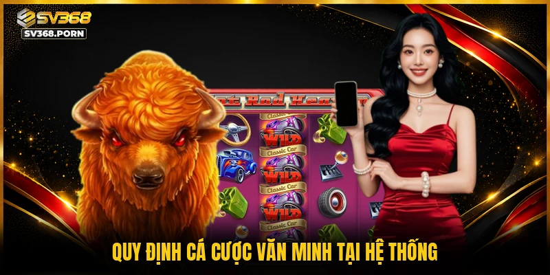 Quy định cá cược văn minh tại hệ thống