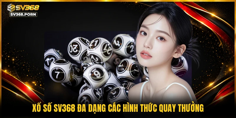 Xổ số SV368 đa dạng các hình thức quay thưởng